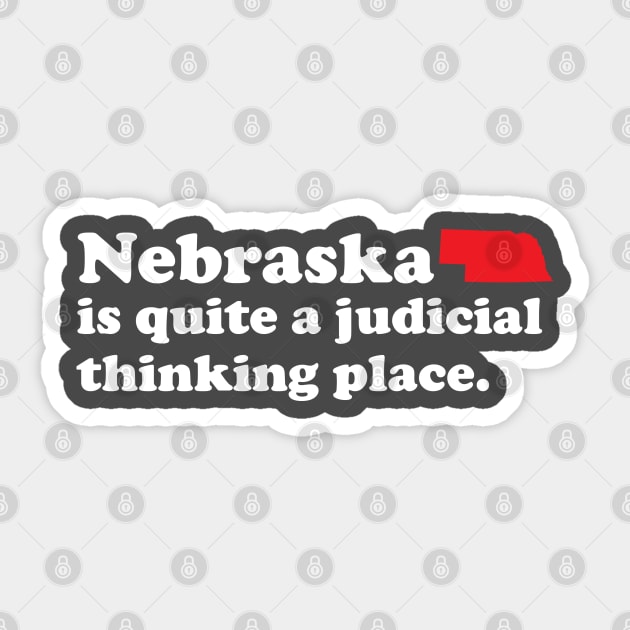 Nebraska is quite a judicial thinking place Sticker by dtummine